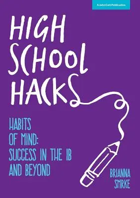 High School Hacks: Przewodnik ucznia po sukcesie w IB i nie tylko - High School Hacks: A student's guide to success in the IB and beyond