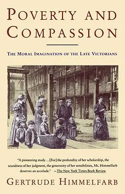 Ubóstwo i współczucie: Wyobraźnia moralna późnych Wiktorianów - Poverty and Compassion: The Moral Imagination of the Late Victorians