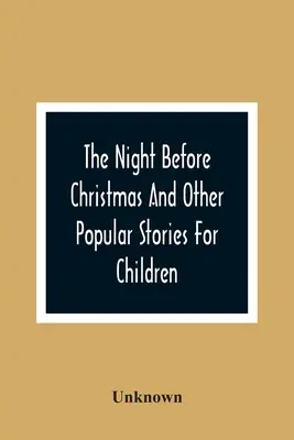 Noc przed Bożym Narodzeniem i inne popularne historie dla dzieci - The Night Before Christmas And Other Popular Stories For Children
