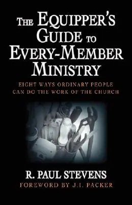 The Equipper's Guide to Every-Member Ministry: Osiem sposobów, w jakie zwykli ludzie mogą wykonywać pracę Kościoła - The Equipper's Guide to Every-Member Ministry: Eight Ways Ordinary People Can Do the Work of the Church