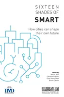 Szesnaście odcieni inteligencji: jak miasta mogą kształtować swoją przyszłość - Sixteen Shades of Smart: How Cities Can Shape Their Own Future