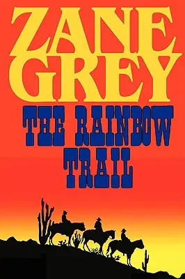 Szlak tęczy (romantyczna kontynuacja Jeźdźców purpurowego mędrca) - The Rainbow Trail (a Romantic Sequel to Riders of the Purple Sage)