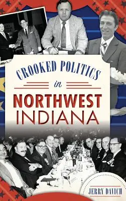 Nieuczciwa polityka w północno-zachodniej Indianie - Crooked Politics in Northwest Indiana