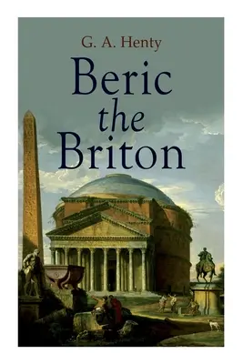 Beric the Briton: Powieść historyczna - Beric the Briton: Historical Novel