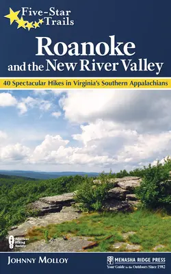 Pięciogwiazdkowe szlaki: Roanoke and the New River Valley: Przewodnik po najpiękniejszych szlakach południowo-zachodniej Wirginii - Five-Star Trails: Roanoke and the New River Valley: A Guide to the Southwest Virginia's Most Beautiful Hikes