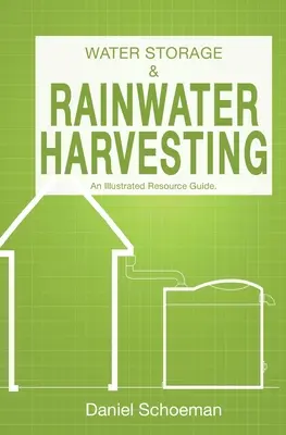 Magazynowanie wody i zbieranie wody deszczowej: Ilustrowany przewodnik po zasobach. - Water Storage And Rainwater Harvesting: An Illustrated Resource Guide.