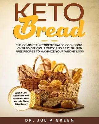 Keto Bread: Kompletna ketogeniczna paleo książka kucharska. Ponad 80 pysznych, szybkich i łatwych przepisów bezglutenowych, aby zmaksymalizować wagę Lo - Keto Bread: The Complete Ketogenic Paleo Cookbook. Over 80 Delicious Quick and Easy Gluten Free Recipes to Maximize Your Weight Lo