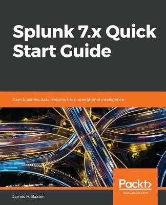 Splunk 7.x - przewodnik Szybki start - Splunk 7.x Quick Start Guide