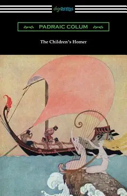 Dziecięcy Homer: (ilustrowany przez Willy'ego Pogany'ego) - The Children's Homer: (Illustrated by Willy Pogany)