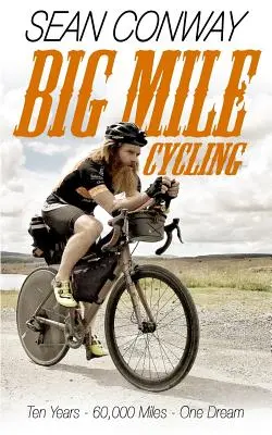 Big Mile Cycling: Dziesięć lat. 60000 mil. Jedno marzenie - Big Mile Cycling: Ten Years. 60000 Miles. One Dream