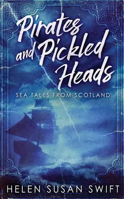 Piraci i marynowane głowy: Morskie opowieści ze Szkocji - Pirates And Pickled Heads: Sea Tales From Scotland