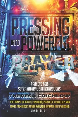 Nacisk na potężną modlitwę: Modlitwy o nadprzyrodzone przełomy - Pressing Into Powerful Prayer: Prayers for Supernatural Breakthroughs