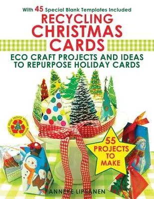 Recykling kartek świątecznych: Eco Craft Projects and Ideas to Repurpose Holiday Cards - Z 45 specjalnymi pustymi szablonami w zestawie - Recycling Christmas Cards: Eco Craft Projects and Ideas to Repurpose Holiday Cards - With 45 Special Blank Templates Included