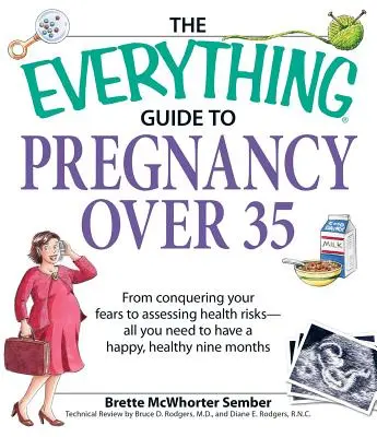 The Everything Guide to Pregnancy Over 35: Od pokonywania lęków po ocenę ryzyka zdrowotnego - wszystko, czego potrzebujesz, aby mieć szczęśliwe, zdrowe dziewięć miesięcy - The Everything Guide to Pregnancy Over 35: From Conquering Your Fears to Assessing Health Risks--All You Need to Have a Happy, Healthy Nine Months
