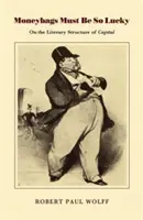 Moneybags Must Be So Lucky: O literackiej strukturze kapitału - Moneybags Must Be So Lucky: On the Literary Structure of Capital