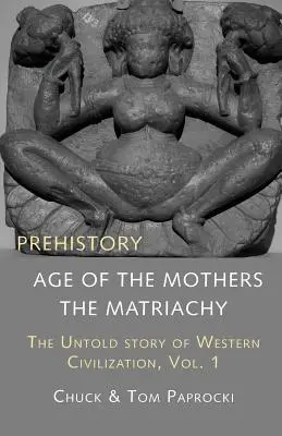 The Untold Story of Western Civilization, Vol. 1: Prehistoria: Wiek matek - The Untold Story of Western Civilization, Vol. 1: Prehistory: The Age of the Mothers