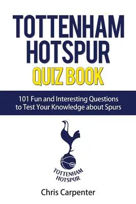 Quiz Tottenham Hotspur: 101 pytań o Spurs - Tottenham Hotspur Quiz Book: 101 Questions About Spurs