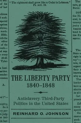 Partia Wolności, 1840-1848: Antyniewolnicza polityka trzeciej partii w Stanach Zjednoczonych - The Liberty Party, 1840-1848: Antislavery Third-Party Politics in the United States