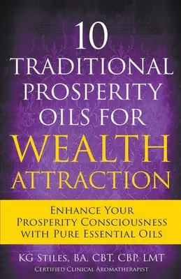 10 tradycyjnych olejków na przyciąganie bogactwa Wzmocnij swoją świadomość dobrobytu za pomocą czystych olejków eterycznych - 10 Traditional Prosperity Oils for Wealth Attraction Enhance Your Prosperity Consciousness with Pure Essential Oils