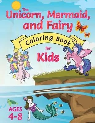 Kolorowanka dla dzieci z jednorożcem, syrenką i wróżką: (4-8 lat) z unikalnymi kolorowankami! - The Unicorn, Mermaid, and Fairy Coloring Book for Kids: (Ages 4-8) With Unique Coloring Pages!