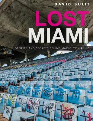 Zaginione Miami: Historie i sekrety kryjące się za ruinami magicznego miasta - Lost Miami: Stories and Secrets Behind Magic City Ruins