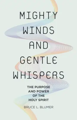 Potężne wiatry i delikatne szepty: Cel i moc Ducha Świętego - Mighty Winds and Gentle Whispers: The Purpose and Power of the Holy Spirit