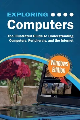 Odkrywanie komputerów: Windows Edition: Ilustrowany, praktyczny przewodnik po korzystaniu z komputerów - Exploring Computers: Windows Edition: The Illustrated, Practical Guide to Using Computers