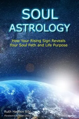 Astrologia duszy: jak twój znak wschodzący ujawnia twoją ścieżkę duszy i cel życia - Soul Astrology: How Your Rising Sign Reveals Your Soul Path and Life Purpose