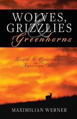 Wilki, Grizzlies i Greenhorns: Śmierć i koegzystencja na amerykańskim Zachodzie - Wolves, Grizzlies and Greenhorns: Death and Coexistence in the American West