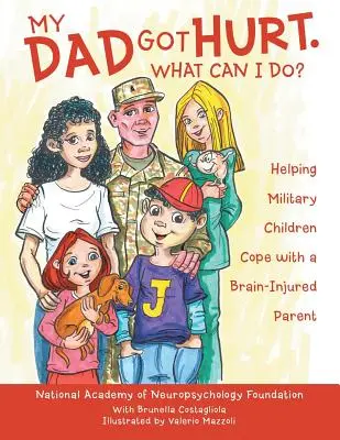 Mój tata został ranny. Co mogę zrobić? Pomoc dzieciom wojskowym w radzeniu sobie z rodzicem z urazem mózgu - My Dad Got Hurt. What Can I Do?: Helping Military Children Cope with a Brain-Injured Parent