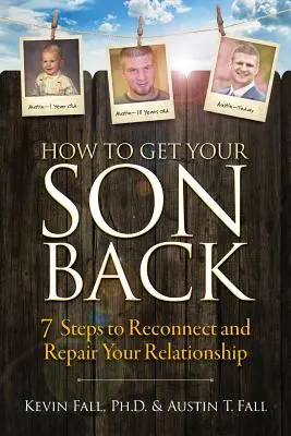 How to Get Your Son Back: 7 Steps to Reconnect and Repair Your Relationship (Jak odzyskać syna: 7 kroków do odbudowy i naprawy związku) - How to Get Your Son Back: 7 Steps to Reconnect and Repair Your Relationship
