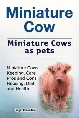 Krowa miniaturowa. Krowy miniaturowe jako zwierzęta domowe. Krowy miniaturowe Hodowla, pielęgnacja, wady i zalety, trzymanie, dieta i zdrowie. - Miniature Cow. Miniature Cows as pets. Miniature Cows Keeping, Care, Pros and Cons, Housing, Diet and Health.