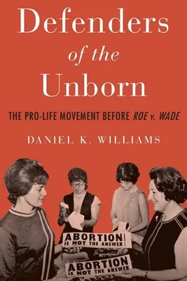 Obrońcy nienarodzonych: Ruch Pro-Life przed Roe V. Wade - Defenders of the Unborn: The Pro-Life Movement Before Roe V. Wade