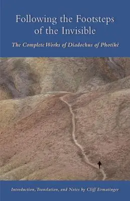 Śladami niewidzialnego: Kompletne dzieła Diadocha z Fotyki - Following the Footsteps of the Invisible: The Complete Works of Diadochus of Photik