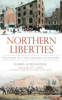 Northern Liberties: Historia filadelfijskiej dzielnicy rzecznej - Northern Liberties: The Story of a Philadelphia River Ward