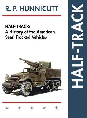 Half-Track: Historia amerykańskich pojazdów półgąsienicowych - Half-Track: A History of American Semi-Tracked Vehicles