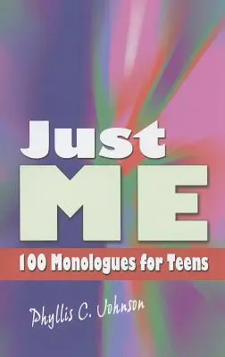 Tylko ja: 100 monologów dla nastolatków - Just Me: 100 Monologues for Teens