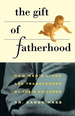 Dar ojcostwa: Jak dzieci zmieniają życie mężczyzn - Gift of Fatherhood: How Men's Live Are Transformed by Their Children
