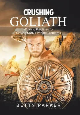 Miażdżenie Goliata: Zwycięskie praktyki pokonywania gigantycznych problemów z ludźmi - Crushing Goliath: Winning Practices for Slaying Giant People Problems