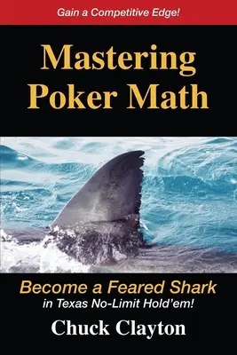 Opanuj pokerową matematykę: Zostań groźnym rekinem w Texas No-Limit Hold'em - Mastering Poker Math: Become a Feared Shark in Texas No-Limit Hold'em