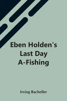 Ostatni dzień wędkowania Ebena Holdena - Eben Holden'S Last Day A-Fishing