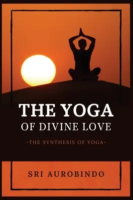 Joga Boskiej Miłości: Synteza jogi - The Yoga of Divine Love: The Synthesis of Yoga