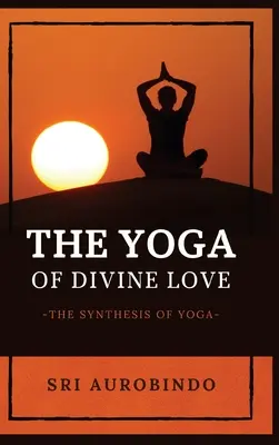 Joga Boskiej Miłości: Synteza jogi - The Yoga of Divine Love: The Synthesis of Yoga