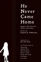 Nigdy nie wrócił do domu: wywiady, historie i eseje córek na temat życia bez ojców - He Never Came Home: Interviews, Stories, and Essays from Daughters on Life Without Their Fathers