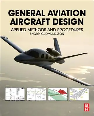 Projektowanie samolotów dla lotnictwa ogólnego: Stosowane metody i procedury - General Aviation Aircraft Design: Applied Methods and Procedures