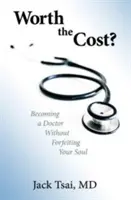 Ile to kosztuje: zostać lekarzem bez utraty duszy - Worth the Cost?: Becoming a Doctor Without Forfeiting Your Soul