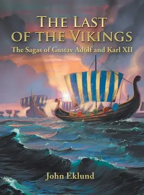 Ostatni z wikingów: Sagi o Gustawie Adolfie i Karolu Xii - The Last of the Vikings: The Sagas of Gustav Adolf and Karl Xii