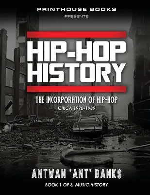 Historia HIP-HOP (Księga 1 z 3): Włączenie hip-hopu: około 1970-1989 - HIP-HOP History (Book 1 of 3): The Incorporation of Hip-Hop: Circa 1970-1989