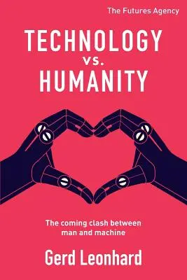 Technologia kontra ludzkość: Nadchodzące starcie między człowiekiem a maszyną - Technology vs. Humanity: The coming clash between man and machine