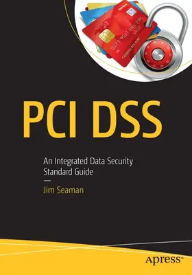 PCI Dss: Zintegrowany przewodnik po standardach bezpieczeństwa danych - PCI Dss: An Integrated Data Security Standard Guide